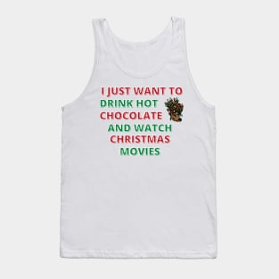 I Just Want To Drink Hot Chocolate And Watch Christmas Movies Tank Top